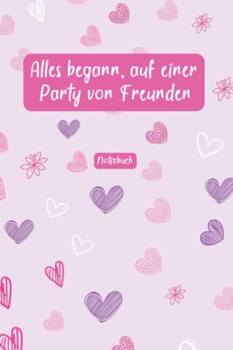 Alles begann, auf einer Party von Freunden: Notizbuch A5 - Valentinstag | 120 linierte Seiten mit...